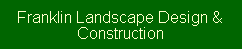 Franklin Landscaping Design & Construction